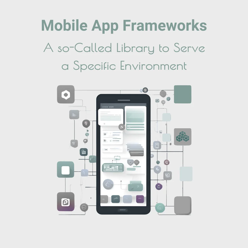 Mobile App Frameworks, A so Called Library to Serve a Specific Environment