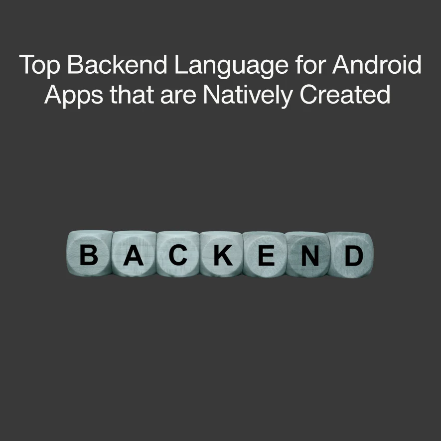 The Top Backend Language for Android Apps that are Natively Created in 2023; A High-Demanding Era